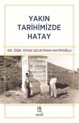 Yakın Tarihimizde Hatay Dr. Öğr. Üyesi Süleyman Hatipoğlu