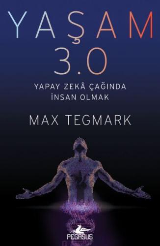 Yaşam 3.0 - Yapay Zeka Çağında İnsan Olmak Max Tegmark