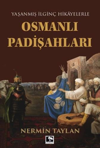 Yaşanmış İlginç Hikayelerle - Osmanlı Padişahları Nermin Taylan