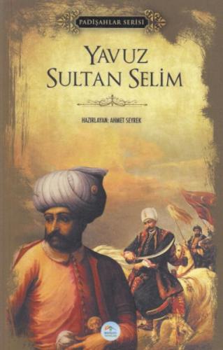 Yavuz Sultan Selim - Padişahlar Serisi Ahmet Seyrek