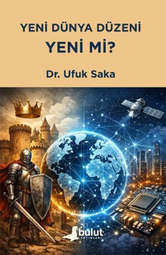 Yeni Dünya Düzeni Yeni mi? Dr. Ufuk Saka
