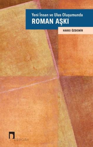 Yeni İnsan ve Ulus Oluşumunda Roman Aşkı Hakkı Özdemir