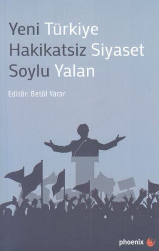 Yeni Türkiye Hakikatsiz Siyaset Soylu Yalan Betül Yarar