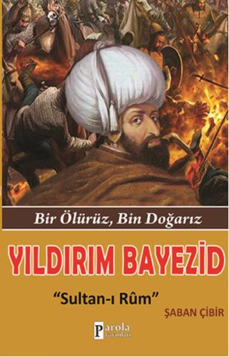 Yıldırım Bayezid  Bir Ölürüz, Bin Doğarız - Sultan-ı Rum