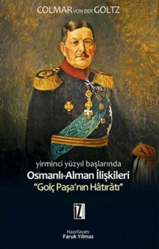 Yirminci Yüzyıl Başlarında Osmanlı-Alman İlişkileri  Golç Paşa'nın Hatıratı