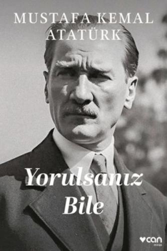 Yorulsanız Bile Mustafa Kemal Atatürk