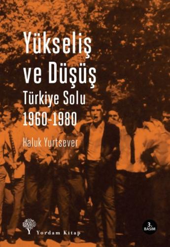 Yükseliş ve Düşüş Türkiye Solu 1960-1980 Haluk Yurtsever