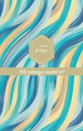 Zamansız Planlayıcı - Yola Çıkmaya Cesaret Et! (Ciltli) Kolektif