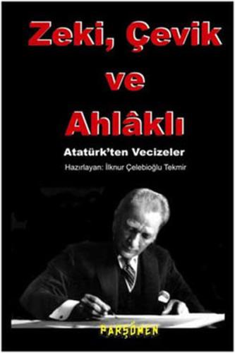 Zeki, çevik Ve Ahlaklı Atatürk'ten Vecizeler İlknur Çelebioğlu Tekmir